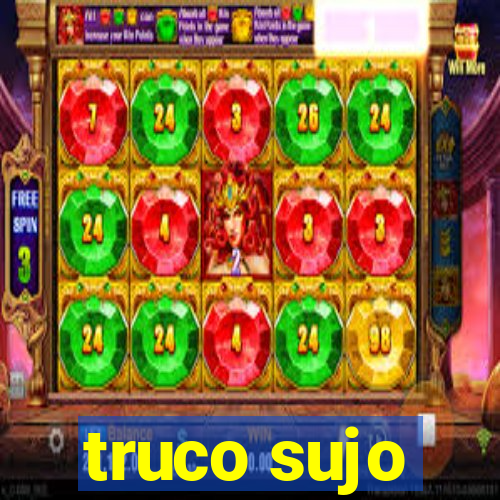 truco sujo